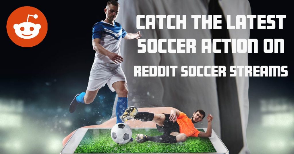 catch-the-latest-soccer-action-on-reddit-soccer-streams