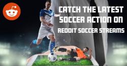 Catch the Latest Soccer Action on Reddit Soccer Streams