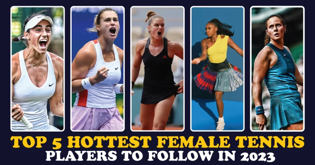 Top 5 hottest female tennis players to follow in 2023
